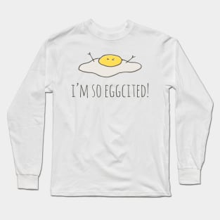 I'm So Eggcited! Long Sleeve T-Shirt